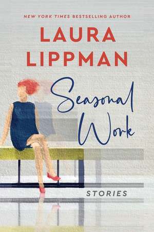 Seasonal Work: Stories de Laura Lippman