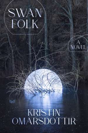 Swanfolk: A Novel de Kristin Omarsdottir