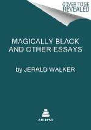 Magically Black and Other Essays de Jerald Walker