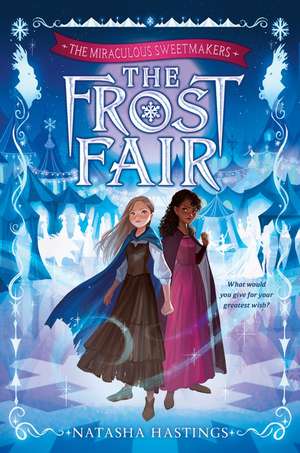 The Miraculous Sweetmakers #1: The Frost Fair de Natasha Hastings