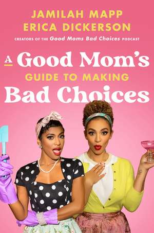 A Good Mom's Guide to Making Bad Choices de Jamilah Mapp