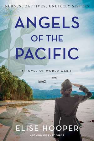 Angels of the Pacific: A Novel of World War II de Elise Hooper