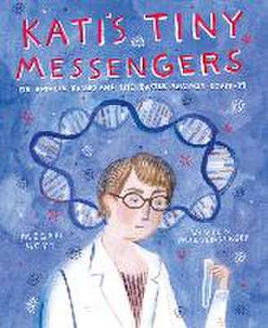 Kati's Tiny Messengers: Dr. Katalin Karikó and the Battle Against COVID-19 de Megan Hoyt