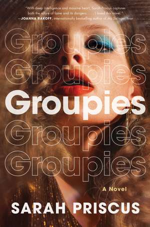 Groupies: A Novel de Sarah Priscus