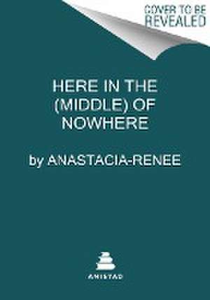 Here in the (Middle) of Nowhere de Anastacia-Renee