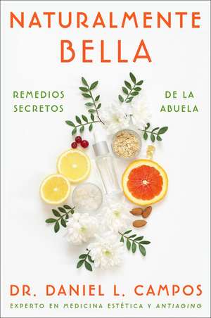 Naturally Beautiful \ Naturalmente Bella (Spanish edition): Grandma's Secret Remedies \ Remedios secretos de la abuela de Dr. Daniel L. Campos