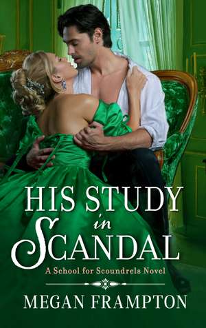 His Study in Scandal: A School for Scoundrels Novel de Megan Frampton