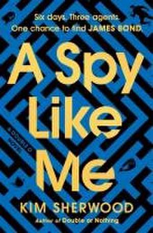 A Spy Like Me de Kim Sherwood