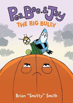 Pea, Bee, & Jay #6: The Big Bully de Brian Smitty Smith