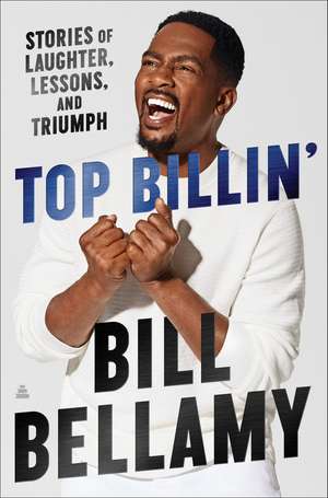 Top Billin': Stories of Laughter, Lessons, and Triumph de Bill Bellamy