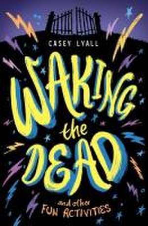 Waking the Dead and Other Fun Activities de Casey Lyall