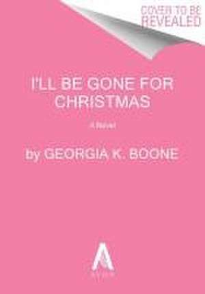 I'll Be Gone for Christmas de Georgia K Boone