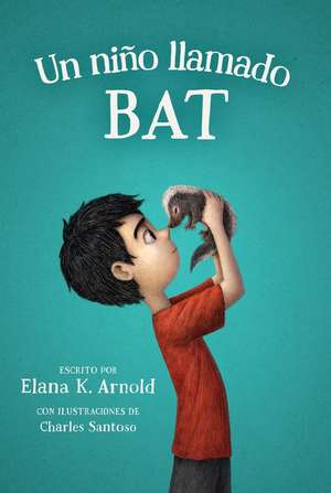 Un niño llamado Bat: A Boy Called Bat (Spanish Edition) de Elana K. Arnold