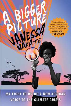 A Bigger Picture: My Fight to Bring a New African Voice to the Climate Crisis de Vanessa Nakate