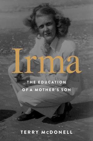 Irma: The Education of a Mother's Son de Terry McDonell