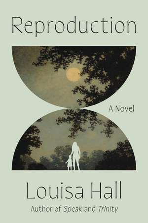 Reproduction: A Novel de Louisa Hall