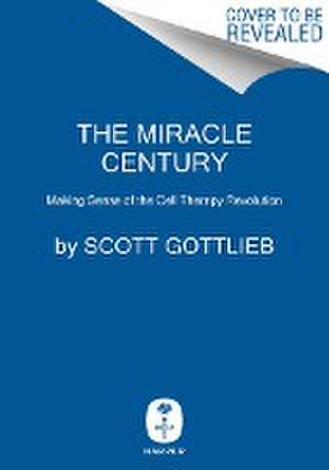 The Miracle Century de Scott Gottlieb