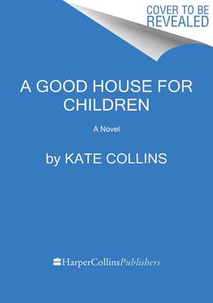 A Good House for Children: A Novel de Kate Collins