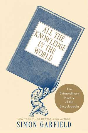 All the Knowledge in the World: The Extraordinary History of the Encyclopedia de Simon Garfield