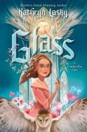 Glass: A Cinderella Tale de Kathryn Lasky