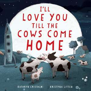 I'll Love You Till the Cows Come Home Padded Board Book: A Valentine's Day Book For Kids de Kathryn Cristaldi