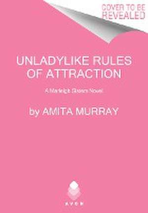 Unladylike Rules of Attraction de Amita Murray