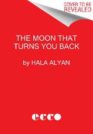 The Moon That Turns You Back de Hala Alyan