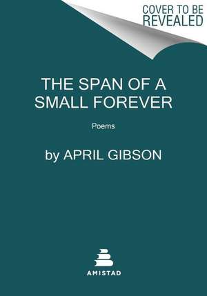 The Span of a Small Forever de April Gibson