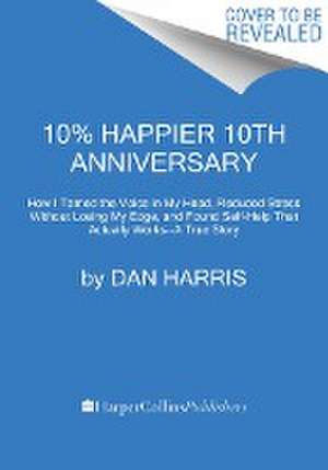 10% Happier. 10th Anniversary Edition de Dan Harris