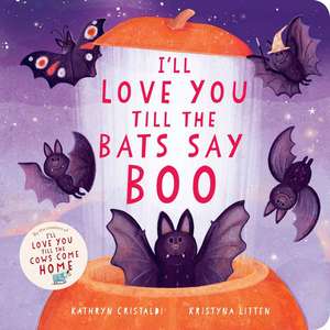 I'll Love You Till the Bats Say Boo de Kathryn Cristaldi