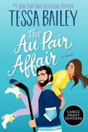 The Au Pair Affair de Tessa Bailey