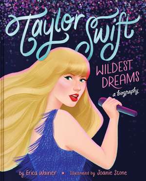 Taylor Swift: Wildest Dreams, a Biography de Erica Wainer