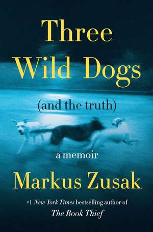 Three Wild Dogs (and the Truth) de Markus Zusak