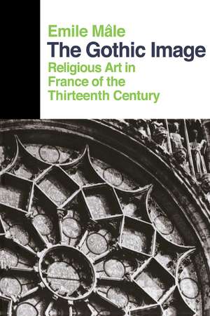 The Gothic Image: Religious Art In France Of The Thirteenth Century de Emile Male