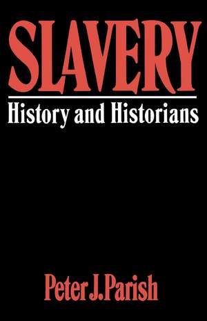 Slavery: History And Historians de Peter J. Parish