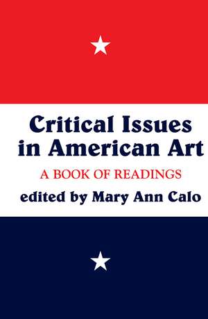 Critical Issues In American Art: A Book Of Readings de Mary Ann Calo