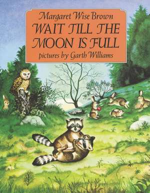 Wait Till the Moon Is Full de Margaret Wise Brown