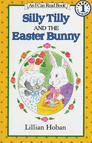 Silly Tilly and the Easter Bunny de Lillian Hoban