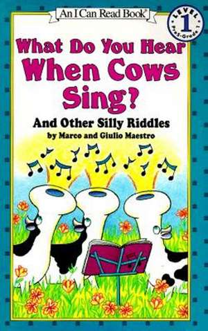 What Do You Hear When Cows Sing?: And Other Silly Riddles de Marco Maestro