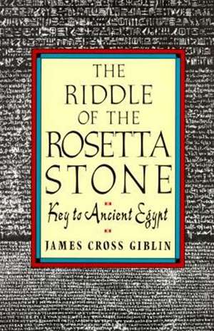 The Riddle of the Rosetta Stone de James Cross Giblin