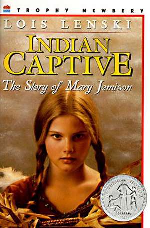 Indian Captive: A Newbery Honor Award Winner de Lois Lenski