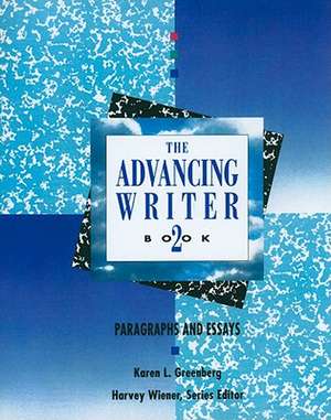 Advancing Writer: Paragraphs and Essays, Book Two de Harvey S. Wiener