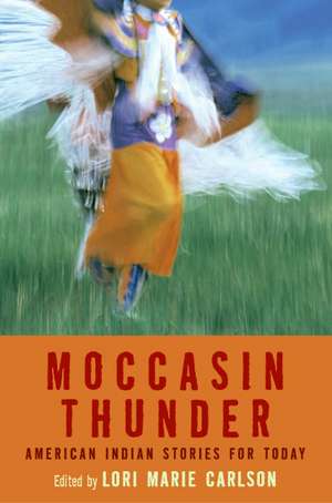 Moccasin Thunder: American Indian Stories for Today de Lori Marie Carlson