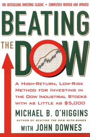 Beating The Dow Revised Edition: A High-Return, Low-Risk Method for Investing in the Dow Jones Industrial Stocks with as Little as $5,000 de Michael B O'Higgins