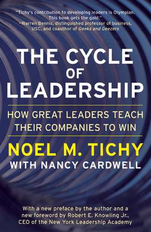 The Cycle of Leadership: How Great Leaders Teach Their Companies to Win de Noel M. Tichy