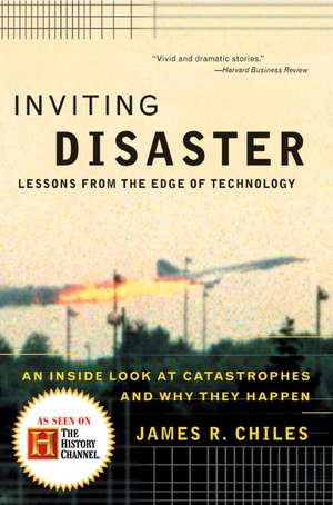 Inviting Disaster: Lessons From the Edge of Technology de James R Chiles