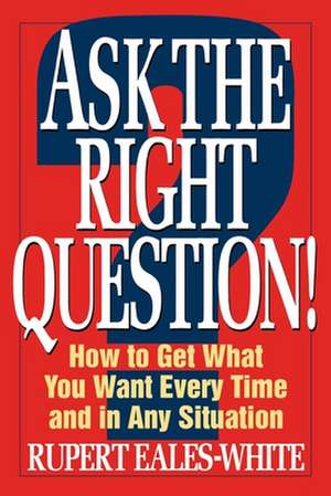 Ask The Right Question de Rupert Eales-White