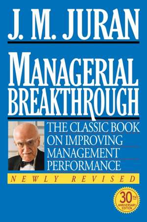 Managerial Breakthrough: The Classic Book on Improving Management Performance de J.M. Juran