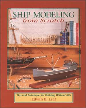 Ship Modeling from Scratch de Edwin B. Leaf