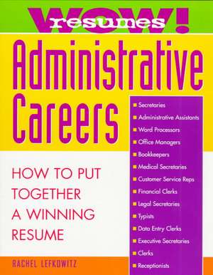 Wow! Resumes for Administrative Careers: How to Put Together A Winning Resume de Rachel Lefkowitz